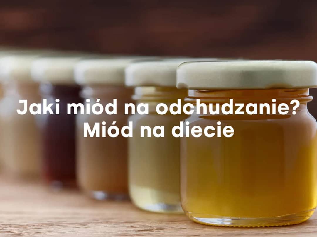 Jaki miód na odchudzanie? Odkryj najlepsze rodzaje i ich korzyści